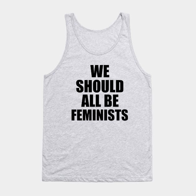 we should all be feminists Tank Top by lastradaimamo